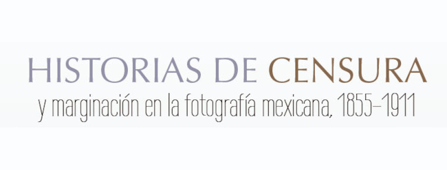Historias de censura y marginación en la fotografía mexicana, 1855-1911